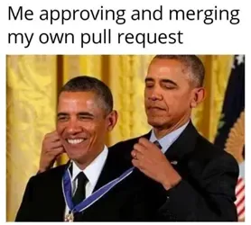 me approving my own pull request. meme of barack obama giving barack obama a medal.